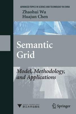 Semantic Grid: Model, Methodology, and Applications Softcover reprint of hardcover 1st ed. 2008