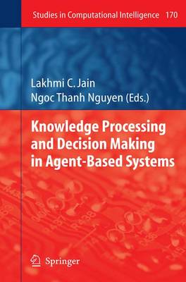 Knowledge Processing and Decision Making in Agent-Based Systems 1st ed. Softcover of orig. ed. 2009