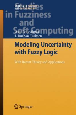 Modeling Uncertainty with Fuzzy Logic: With Recent Theory and Applications