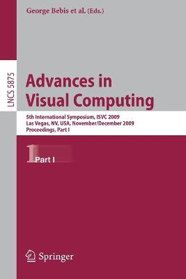 Advances in Visual Computing: 5th International Symposium, ISVC 2009, Las Vegas, NV, USA, November 30 -  December 2, 2009, Proceedings, Part I 2009 ed.