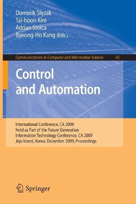 Control and Automation: International Conference, CA 2009, Held as Part of the Future Generation Information Technology Conference, CA 2009, Jeju Island, Korea, December 10-12, 2009. Proceedings