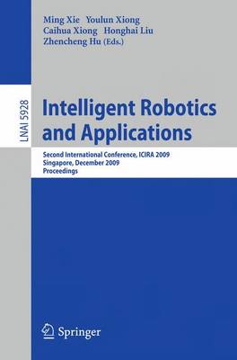 Intelligent Robotics and Applications: Second International Conference, ICIRA 2009, Singapore, December 16-18, 2009, Proceedings