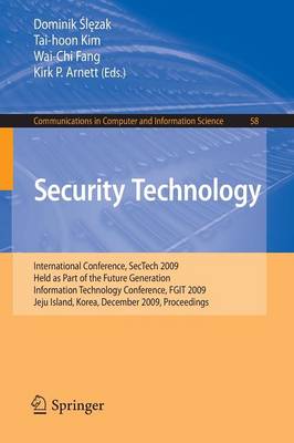 Security Technology: International Conference, SecTech 2009, Held as Part of the Future  Generation Information Technology Conference, FGIT 2009, Jeju Island, Korea, December 10-12, 2009. Proceedings 2010 ed.