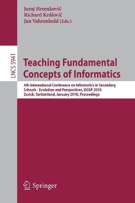 Teaching Fundamental Concepts of Informatics: 4th International Conference on Informatics in Secondary Schools - Evolution and Perspectives, ISSEP 2010, Zurich, Switzerland, January 13-15, 2010, Proceedings