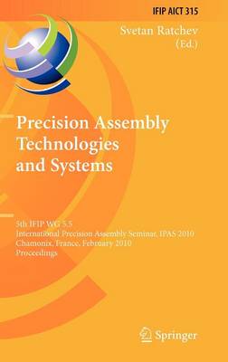 Precision Assembly Technologies and Systems: 5th IFIP WG 5.5 International Precision Assembly Seminar, IPAS 2010, Chamonix, France, February 14-17, 2010, Proceedings