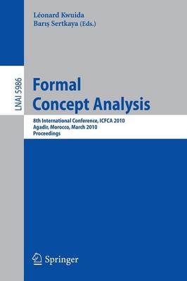 Formal Concept Analysis: 8th International Conference, ICFCA 2010, Agadir, Morocco, March 15-18, 2010, Procedings