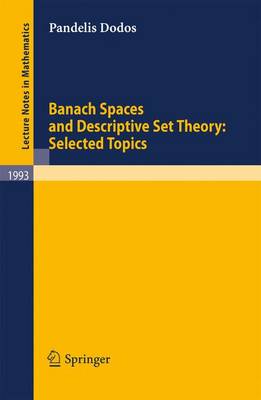 Banach Spaces and Descriptive Set Theory: Selected Topics 2010 ed.