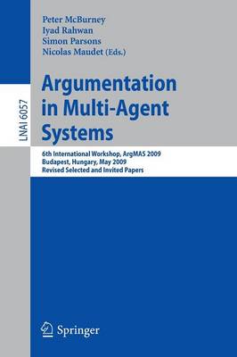Argumentation in Multi-Agent Systems: 6th International Workshop, ArgMAS 2009, Budapest, Hungary, May 12, 2009.  Revised Selected and Invited Papers
