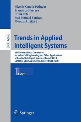 Trends in Applied Intelligent Systems: 23rd International Conference on Industrial Engineering and Other  Applications of Applied Intelligent Systems, IEA/AIE 2010, Cordoba, Spain, June 1-4, 2010, Proceedings, Part I