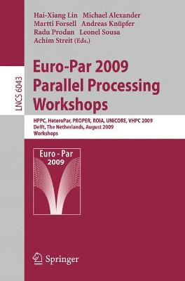 Euro-Par 2009, Parallel Processing - Workshops: HPPC, HeteroPar, PROPER, ROIA, UNICORE, VHPC, Delft, The Netherlands, August 25-28, 2009, Workshops