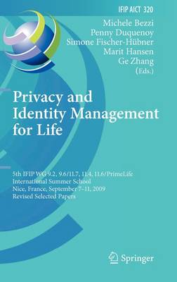 Privacy and Identity Management for Life: 5th IFIP WG 9.2, 9.6/11.4, 11.6, 11.7/PrimeLife International Summer School,  Nice, France, September 7-11, 2009, Revised Selected Papers 2010 ed.