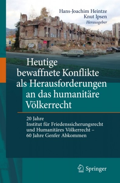 Heutige bewaffnete Konflikte als Herausforderungen an das humanitÃ¤re VÃ¶lkerrecht: 20 Jahre Institut fur Friedenssicherungsrecht und humanitares Volkerrecht - 60 Jahre Genfer Abkommen