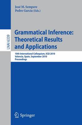 Grammatical Inference: Theoretical Results and Applications: 10th International Colloquium, ICGI 2010, Valencia, Spain, September 13-16,  2010. Proceedings