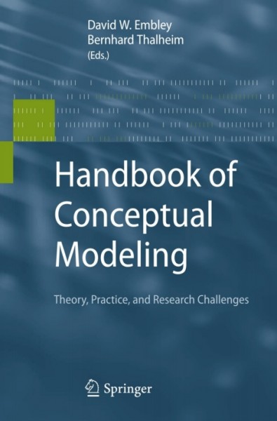 Handbook of Conceptual Modeling: Theory, Practice, and Research Challenges