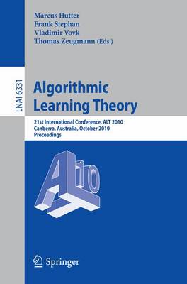 Algorithmic Learning Theory: 21st International Conference, ALT 2010, Canberra, Australia, October 6-8,  2010. Proceedings