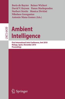 Ambient Intelligence: First International Joint Conference, AmI 2010, Malaga, Spain, November 10-12, 2010, Proceedings