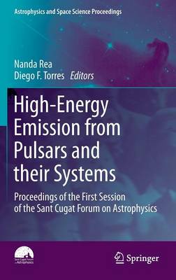 High-Energy Emission from Pulsars and their Systems: Proceedings of the First Session of the Sant Cugat Forum on Astrophysics 2011 ed.