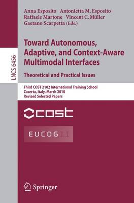 Towards Autonomous, Adaptive, and Context-Aware Multimodal Interfaces:  Theoretical and Practical Issues: Third COST 2102 International Training School, Caserta, Italy, March 15-19, 2010, Revised Selected Papers
