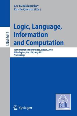 Logic, Language, Information, and Computation: 18th International Workshop, WoLLIC 2011, Philadelphia, PA, USA, May 18-20, Proceedings