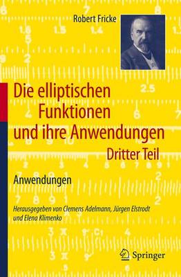 Die elliptischen Funktionen und ihre Anwendungen: Dritter Teil: Anwendungen 2012 ed.