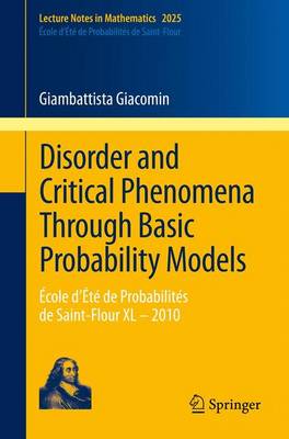 Disorder and Critical Phenomena Through Basic Probability Models: Ecole d'Ete de Probabilites de Saint-Flour XL - 2010