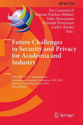 Future Challenges in Security and Privacy for Academia and Industry: 26th IFIP TC 11 International Information Security Conference, SEC 2011,  Lucerne, Switzerland, June 7-9, 2011, Proceedings