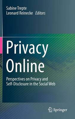 Privacy Online: Perspectives on Privacy and Self-Disclosure in the Social Web