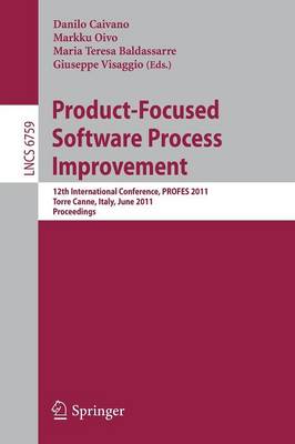Product-Focused Software Process Improvement: 12th International Conference, PROFES 2011, Torre Canne, Italy, June 20-22, 2011. Proceedings