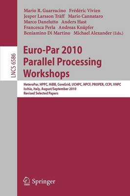 Euro-Par 2010, Parallel Processing Workshops: HeteroPAR, HPCC, HiBB, CoreGrid, UCHPC, HPCF, PROPER, CCPI, VHPC, Iscia,  Italy, August 31 - September 3, 2010, Revised Selected Papers 2011 ed.
