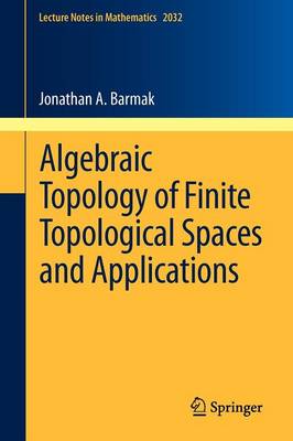 Algebraic Topology of Finite Topological Spaces and Applications 2011 ed.
