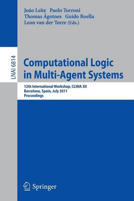 Computational Logic in Multi-Agent Systems: 12th International Workshop, CLIMA XII, Barcelona, Spain, July 17-18, 2011, Proceedings
