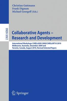 Collaborative Agents - Research and Development: International Workshops, CARE@AI09 2009 / CARE@IAT10 2010Melbourne,  Australia, December 1, 2009Toronto, Canada, August 31, 2010Revised Selected Papers