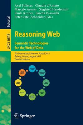 Reasoning Web. Semantic Technologies for the Web of Data: 7th International Summer School 2011, Galway, Ireland, August 23-27, 2011,  Tutorial Lectures