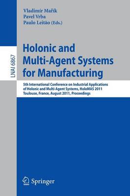 Holonic and Multi-Agent Systems for Manufacturing: 5th International Conference on Industrial Applications of Holonic and  Multi-Agent Systems, HoloMAS 2011, Toulouse, France, August 29-31, 2011, Proceedings