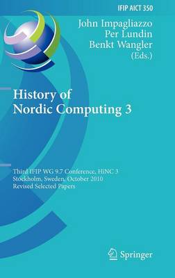 History of Nordic Computing 3: Third IFIP WG 9.7 Conference, HiNC3, Stockholm, Sweden, October 18-20, 2010,  Revised Selected Papers 2011