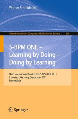 S-BPM ONE - Learning by Doing - Doing by Learning: Third International Conference S-BPM ONE 2011, Ingolstadt, Germany,  September 29-30, 2011, Proceedings