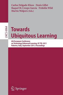 Towards Ubiquitous Learning: 6th European Conference on Technology Enhanced Learning, EC-TEL 2011,  Palermo, Italy, September 20-23, 2011, Proceedings 2011