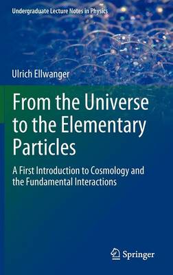 From the Universe to the Elementary Particles: A First Introduction to Cosmology and the Fundamental Interactions 2012