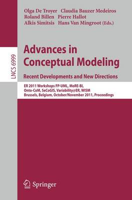 Advances in Conceptual Modeling. Recent Developments and New Directions: ER 2011 Workshops FP-UML, MoRE-BI, Onto-CoM, SeCoGIS, Variability@ER, WISM,  Brussels, Belgium, October 31 - November 3, 2011 2011