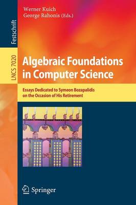 Algebraic Foundations in Computer Science: Essays Dedicated to Symeon Bozapalidis on the Occasion of His Retirement 2011