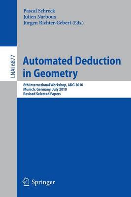 Automated Deduction in Geometry: 8th International Workshop, ADG 2010, Munich, Germany, July 22-24, 2010,  Revised Papers 2011 ed.