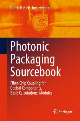 Photonic Packaging Sourcebook: Fiber-Chip Coupling for Optical Components, Basic Calculations, Modules 2013