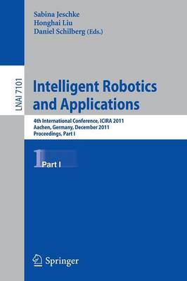 Intelligent Robotics and Applications: 4th International Conference, ICIRA 2011, Aachen, Germany, December 6-8,  2011, Proceedings, Part I 2011