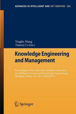 Knowledge Engineering and Management: Proceedings of the Sixth International Conference on Intelligent Systems and  Knowledge Engineering, Shanghai, China, Dec 2011 (ISKE 2011) 2012
