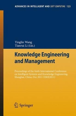 Knowledge Engineering and Management: Proceedings of the Sixth International Conference on Intelligent Systems and Knowledge Engineering, Shanghai, China, Dec 2011 (ISKE 2011)
