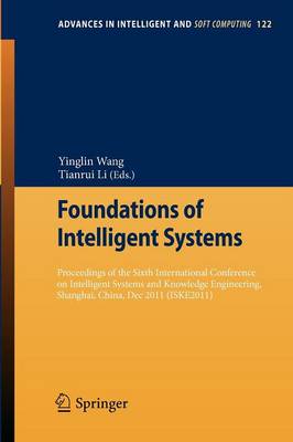 Foundations of Intelligent Systems: Proceedings of the Sixth International Conference on Intelligent Systems and  Knowledge Engineering, Shanghai, China, Dec 2011 (ISKE 2011) 2012