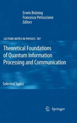 Theoretical Foundations of Quantum Information Processing and Communication: Selected Topics 2010 ed.