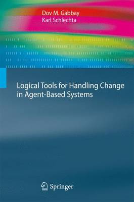 Logical Tools for Handling Change in Agent-Based Systems 2010 ed.