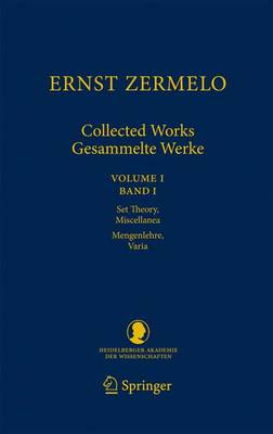 Ernst Zermelo - Collected Works/Gesammelte Werke: Volume I/Band I - Set Theory, Miscellanea/Mengenlehre, Varia 2010 ed.