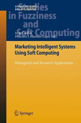 Marketing Intelligent Systems Using Soft Computing: Managerial and Research Applications 2010 ed.
